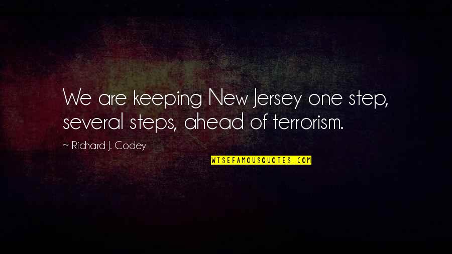 One Step Ahead Of You Quotes By Richard J. Codey: We are keeping New Jersey one step, several