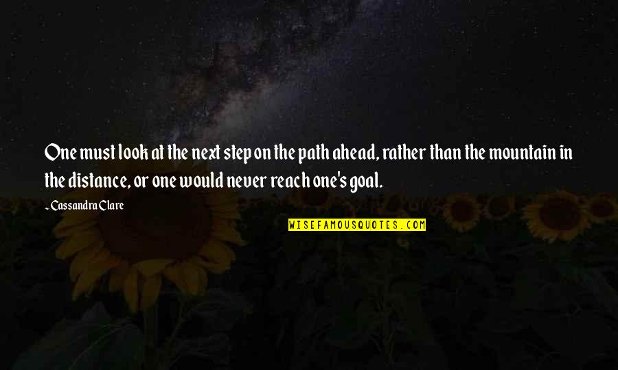 One Step Ahead Quotes By Cassandra Clare: One must look at the next step on