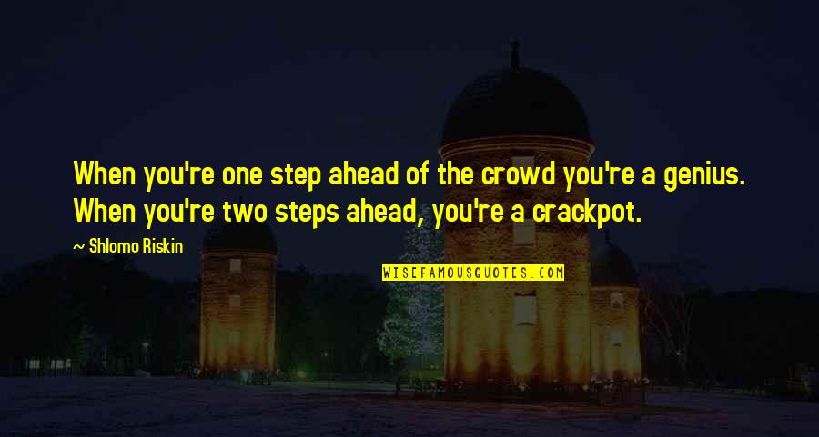 One Step Ahead Quotes By Shlomo Riskin: When you're one step ahead of the crowd