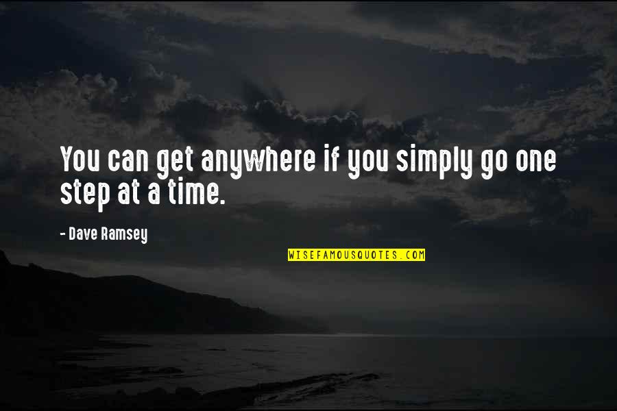 One Step At A Time Quotes By Dave Ramsey: You can get anywhere if you simply go