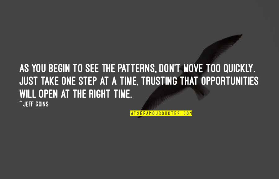 One Step At A Time Quotes By Jeff Goins: As you begin to see the patterns, don't
