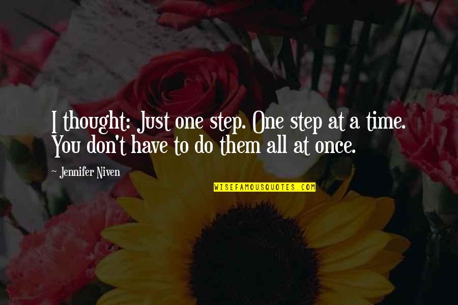 One Step At A Time Quotes By Jennifer Niven: I thought: Just one step. One step at