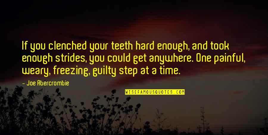 One Step At A Time Quotes By Joe Abercrombie: If you clenched your teeth hard enough, and