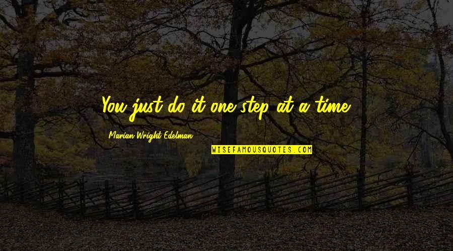 One Step At A Time Quotes By Marian Wright Edelman: You just do it one step at a