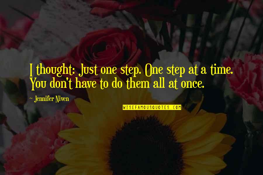 One Step At Time Quotes By Jennifer Niven: I thought: Just one step. One step at