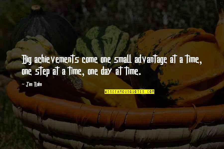 One Step At Time Quotes By Jim Rohn: Big achievements come one small advantage at a