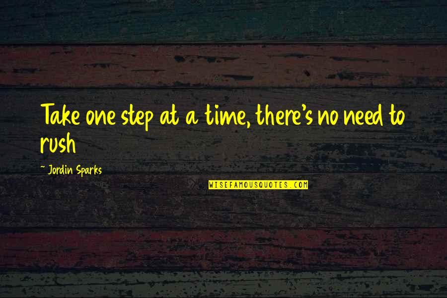 One Step At Time Quotes By Jordin Sparks: Take one step at a time, there's no