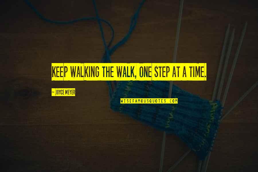 One Step At Time Quotes By Joyce Meyer: Keep walking the walk, one step at a
