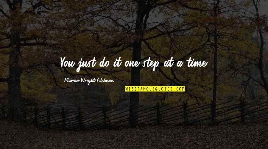 One Step At Time Quotes By Marian Wright Edelman: You just do it one step at a