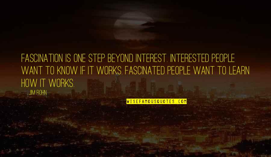 One Step Beyond Quotes By Jim Rohn: Fascination is one step beyond interest. Interested people