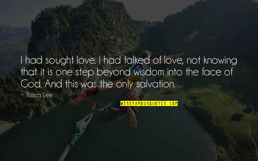 One Step Beyond Quotes By Tosca Lee: I had sought love. I had talked of