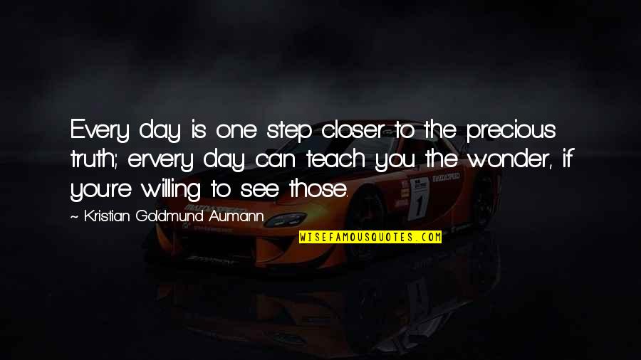 One Step Closer Quotes By Kristian Goldmund Aumann: Every day is one step closer to the