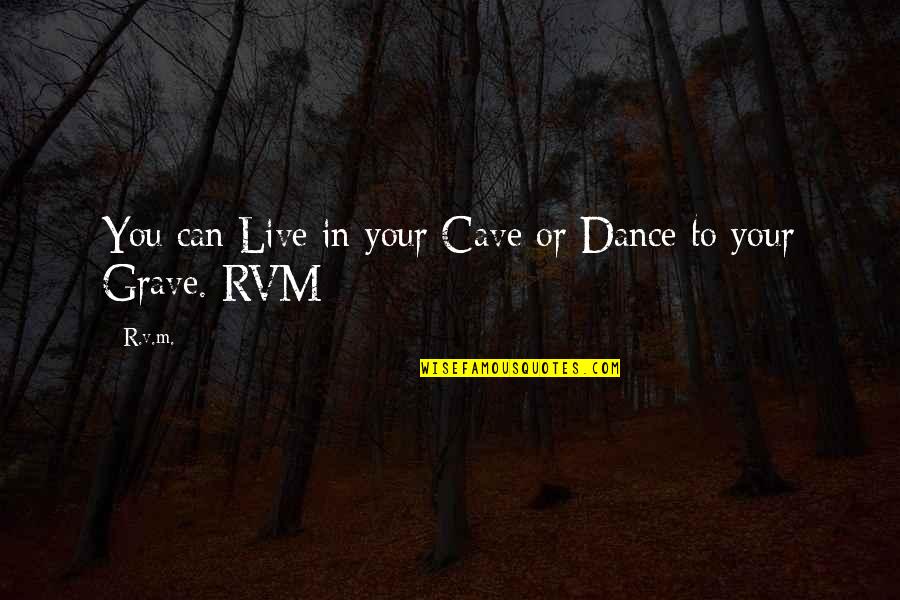 One Step Closer To My Goal Quotes By R.v.m.: You can Live in your Cave or Dance