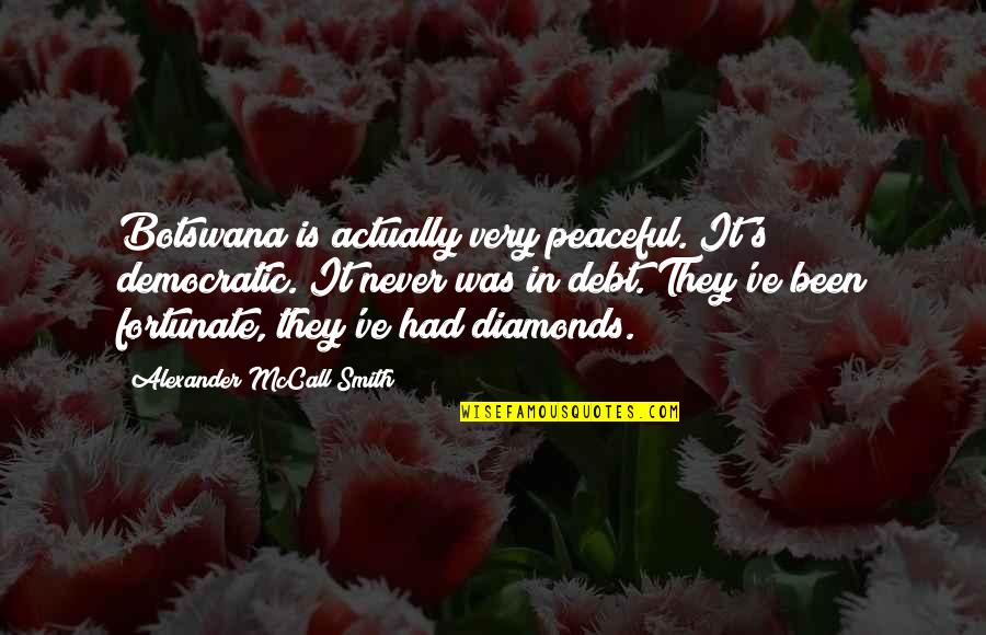 One Step For Man Quotes By Alexander McCall Smith: Botswana is actually very peaceful. It's democratic. It