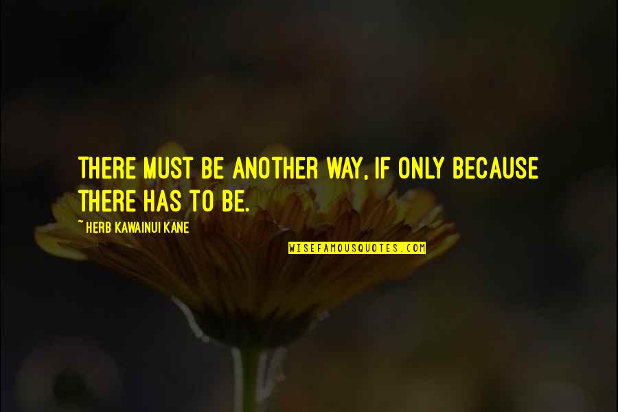 One Step For Man Quotes By Herb Kawainui Kane: There must be another way, if only because