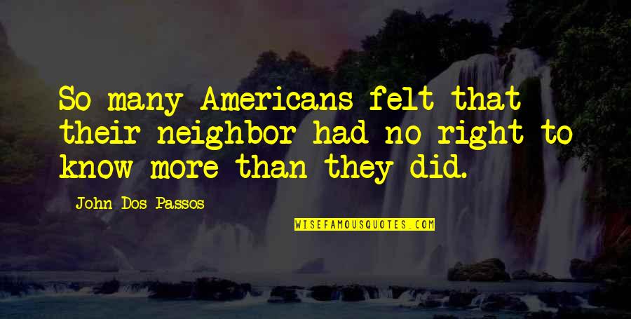One Step For Man Quotes By John Dos Passos: So many Americans felt that their neighbor had