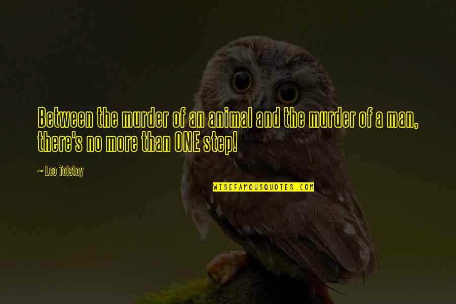 One Step For Man Quotes By Leo Tolstoy: Between the murder of an animal and the