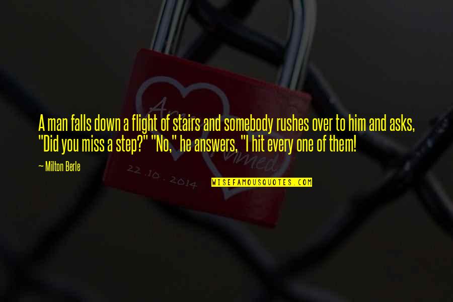One Step For Man Quotes By Milton Berle: A man falls down a flight of stairs