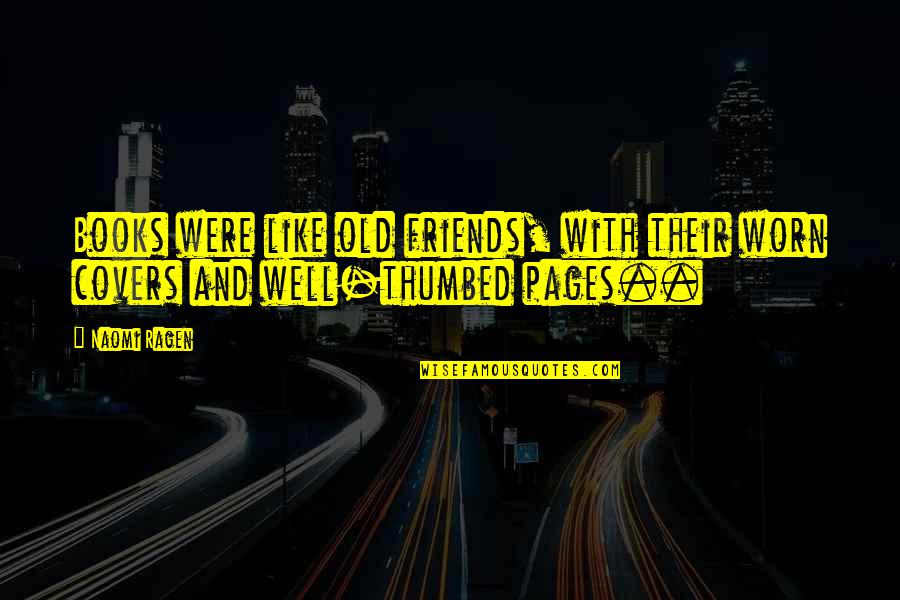 One Step For Man Quotes By Naomi Ragen: Books were like old friends, with their worn