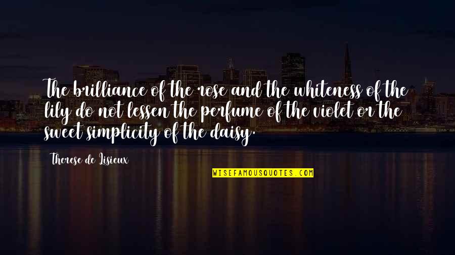 One Step For Man Quotes By Therese De Lisieux: The brilliance of the rose and the whiteness