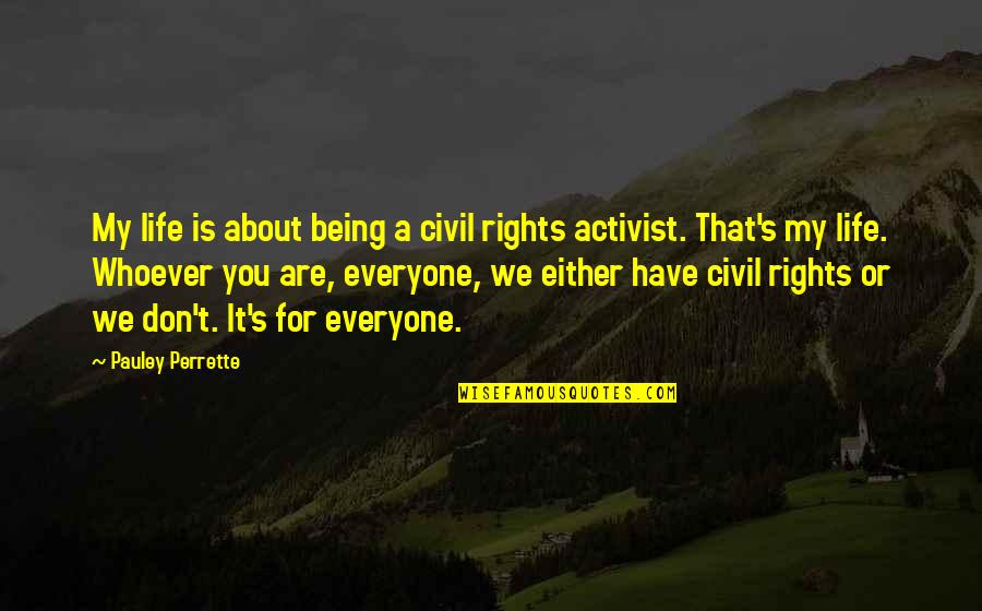 One Step Higher Quotes By Pauley Perrette: My life is about being a civil rights