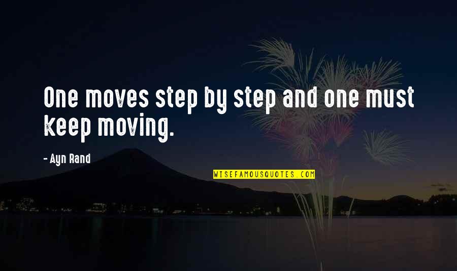 One Step Quotes By Ayn Rand: One moves step by step and one must
