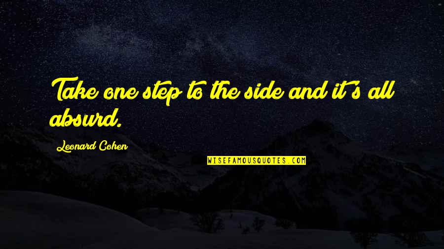 One Step Quotes By Leonard Cohen: Take one step to the side and it's