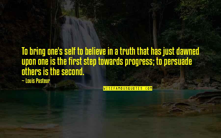 One Step Quotes By Louis Pasteur: To bring one's self to believe in a