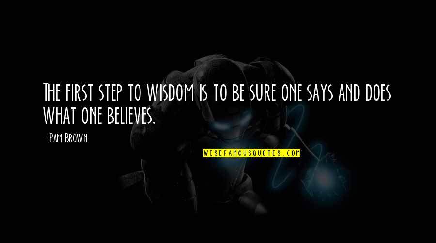 One Step Quotes By Pam Brown: The first step to wisdom is to be