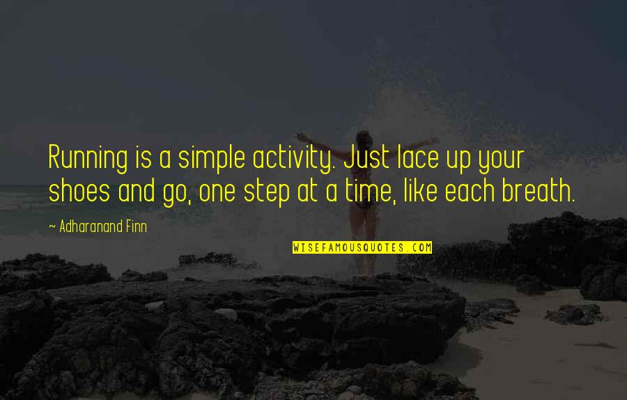 One Step Time Quotes By Adharanand Finn: Running is a simple activity. Just lace up