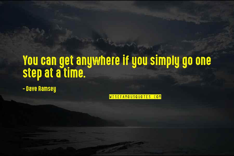 One Step Time Quotes By Dave Ramsey: You can get anywhere if you simply go