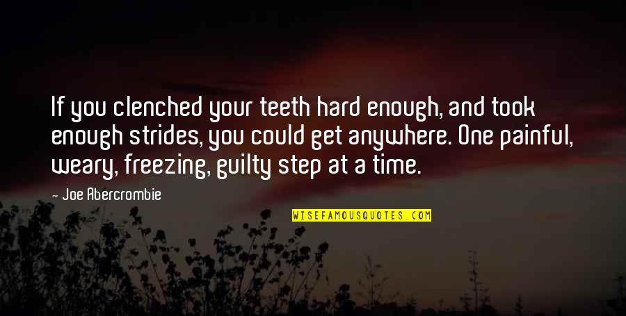 One Step Time Quotes By Joe Abercrombie: If you clenched your teeth hard enough, and