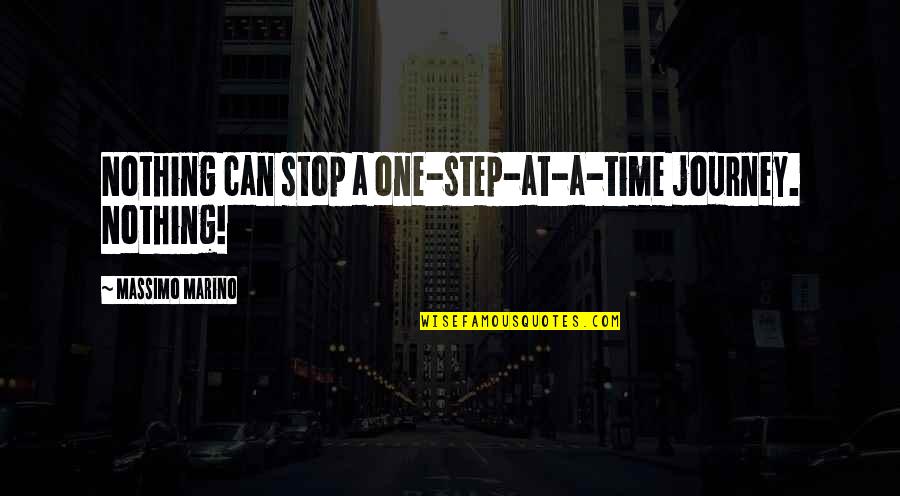 One Step Time Quotes By Massimo Marino: Nothing can stop a one-step-at-a-time journey. Nothing!