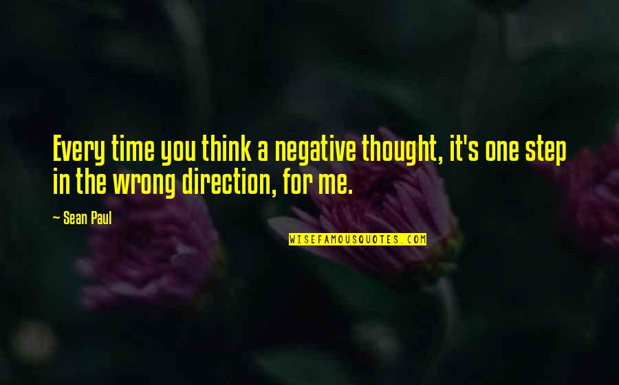 One Step Time Quotes By Sean Paul: Every time you think a negative thought, it's