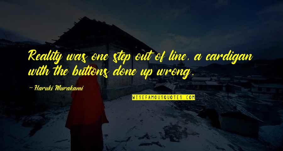 One Step Up Quotes By Haruki Murakami: Reality was one step out of line, a