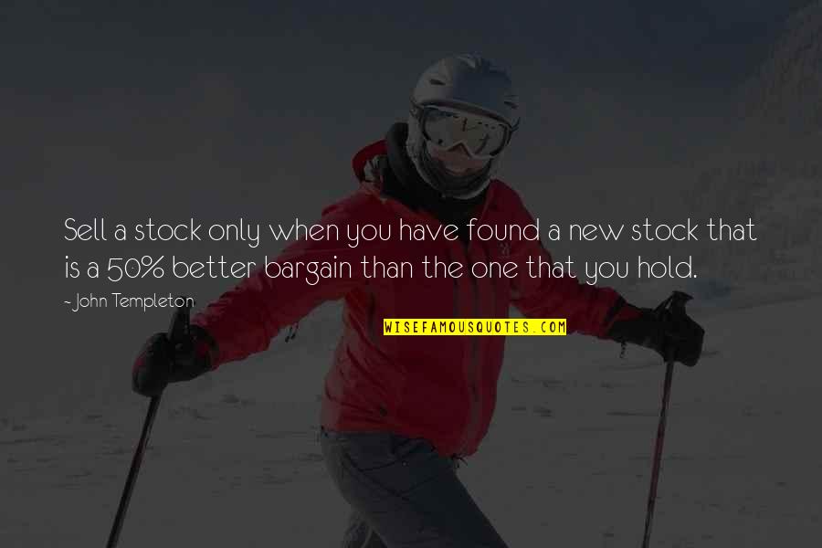 One Stock Quotes By John Templeton: Sell a stock only when you have found One Stock Quotes By John Templeton: Sell a stock only when you have found