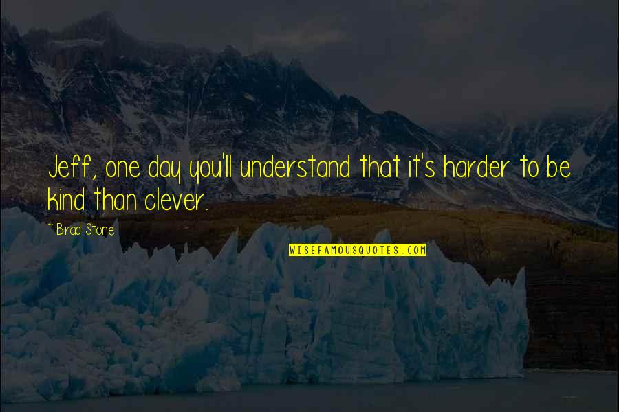 One Stone Quotes By Brad Stone: Jeff, one day you'll understand that it's harder