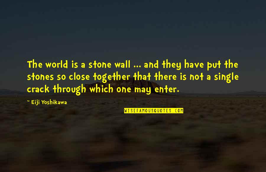 One Stone Quotes By Eiji Yoshikawa: The world is a stone wall ... and One Stone Quotes By Eiji Yoshikawa: The world is a stone wall ... and