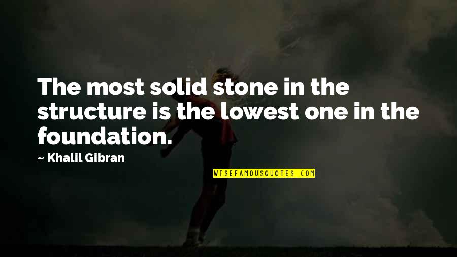 One Stone Quotes By Khalil Gibran: The most solid stone in the structure is