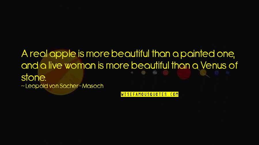 One Stone Quotes By Leopold Von Sacher-Masoch: A real apple is more beautiful than a One Stone Quotes By Leopold Von Sacher-Masoch: A real apple is more beautiful than a