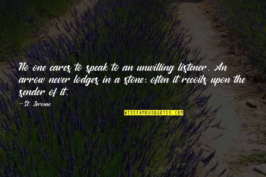 One Stone Quotes By St. Jerome: No one cares to speak to an unwilling One Stone Quotes By St. Jerome: No one cares to speak to an unwilling