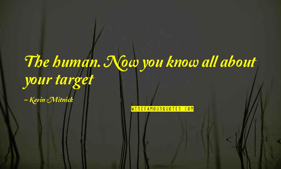 One Strange Rock Quotes By Kevin Mitnick: The human. Now you know all about your One Strange Rock Quotes By Kevin Mitnick: The human. Now you know all about your