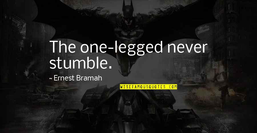 One Stumble Quotes By Ernest Bramah: The one-legged never stumble. One Stumble Quotes By Ernest Bramah: The one-legged never stumble.