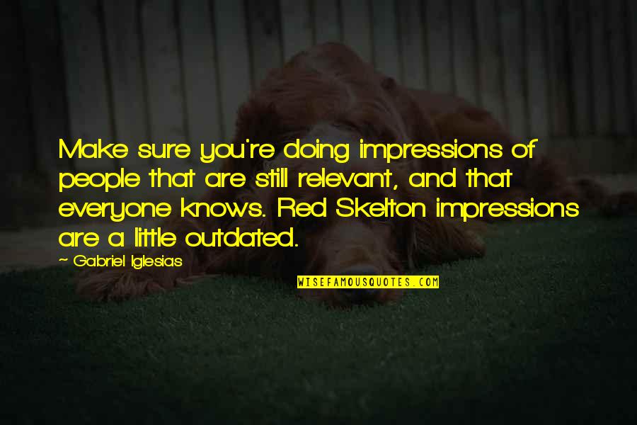 One Stumble Quotes By Gabriel Iglesias: Make sure you're doing impressions of people that One Stumble Quotes By Gabriel Iglesias: Make sure you're doing impressions of people that