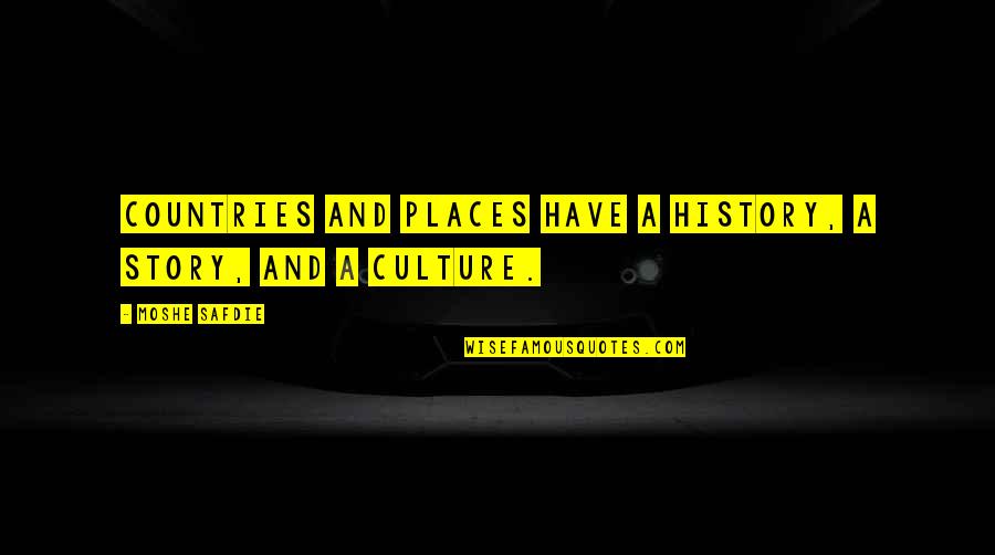 One Stumble Quotes By Moshe Safdie: Countries and places have a history, a story, One Stumble Quotes By Moshe Safdie: Countries and places have a history, a story,