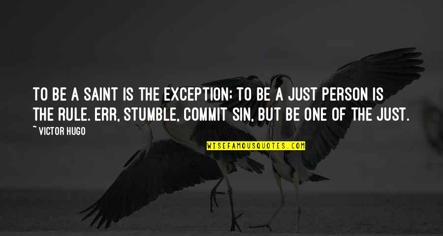 One Stumble Quotes By Victor Hugo: To be a saint is the exception; to One Stumble Quotes By Victor Hugo: To be a saint is the exception; to