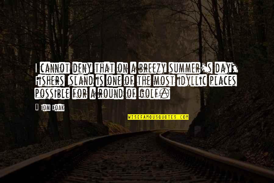 One Summer Day Quotes By Tom Doak: I cannot deny that on a breezy summer's One Summer Day Quotes By Tom Doak: I cannot deny that on a breezy summer's