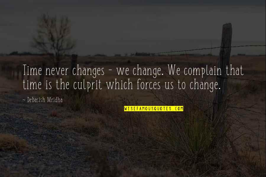 One Survivor Remembers Quotes By Debasish Mridha: Time never changes - we change. We complain