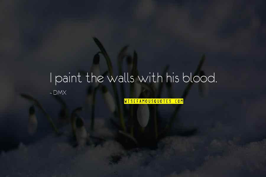One Survivor Remembers Quotes By DMX: I paint the walls with his blood.