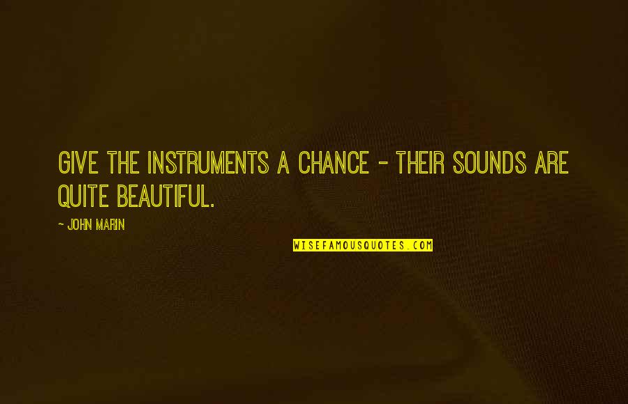 One Syllable Dog Quotes By John Marin: Give the instruments a chance - their sounds